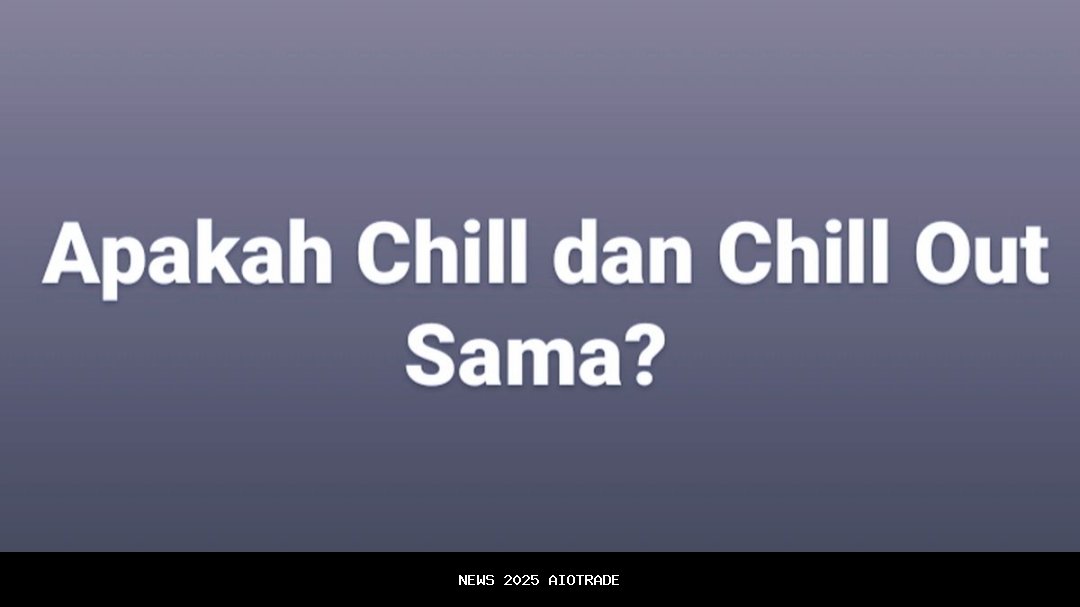 Kadang Chill Jadi Chill Out, Ini Makna dan Perbedaan Bahasa Gaul Gen Z